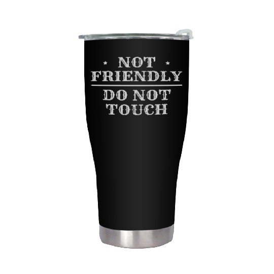 Not Friendly Do Not Touch Stainless Steel Tumblers