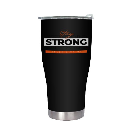 Stay Strong Never Give Up Minimalist Design Stainless Steel Tumblers