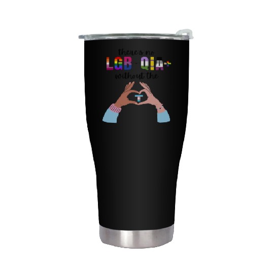Theres No LGBTQIA Without The T Transgender Pride Stainless Steel Tumblers