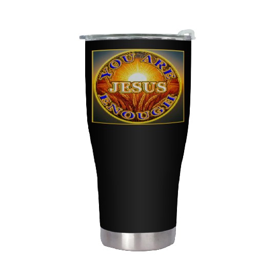 You Are Enough JESUS - 2 - Let Your Friends Know! Stainless Steel Tumblers