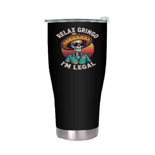 Mexican Immigrant Skeleton Relax I'm Legal Stainless Steel Tumblers