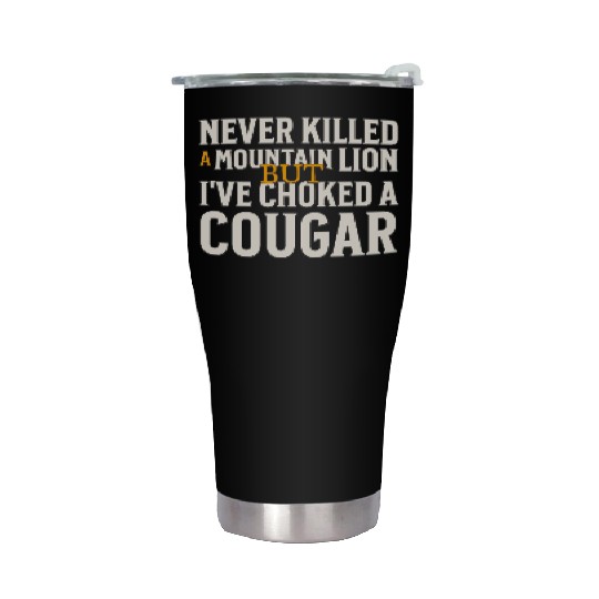 Never Killed A Mountain Lion Funny Quote Stainless Steel Tumblers