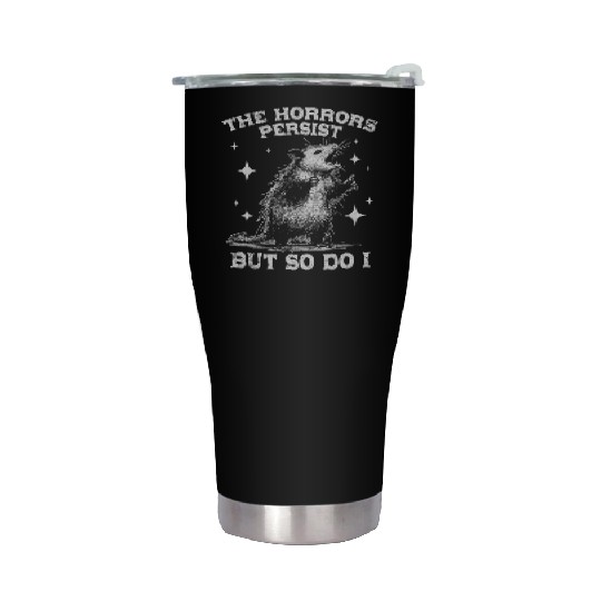 The Horrors Persist But So Do I Funny Opossum Meme Stainless Steel Tumblers