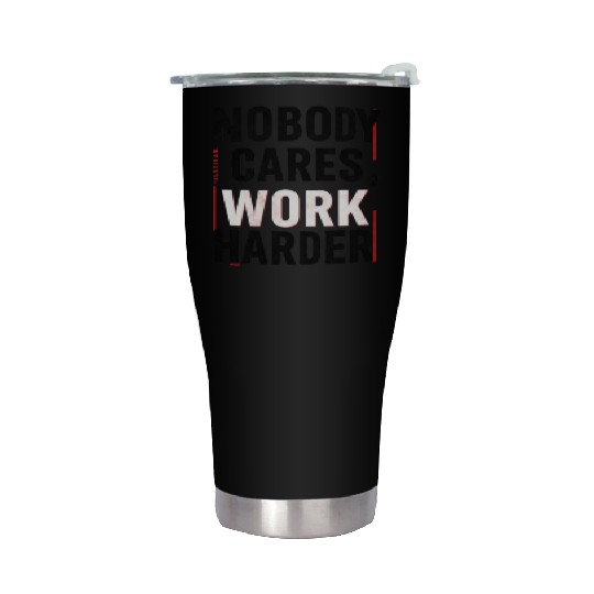 Nobody Cares, Work Harder Stainless Steel Tumblers