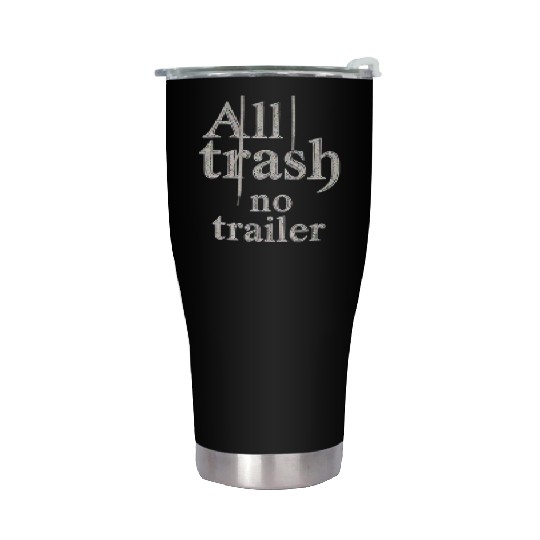all trash no trailer Stainless Steel Tumblers