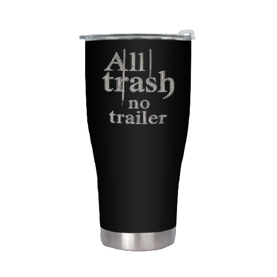 all trash no trailer Stainless Steel Tumblers