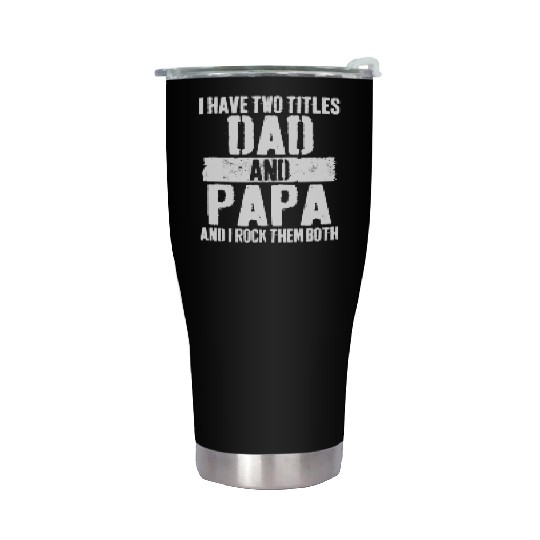 I Have Two Titles Dad And Papa Funny Father's Day Stainless Steel Tumblers