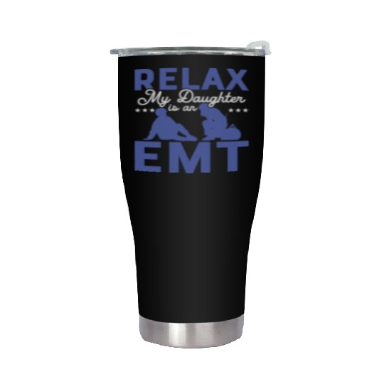Relax My Daughter Is An EMT Medical Technician Par Stainless Steel Tumblers