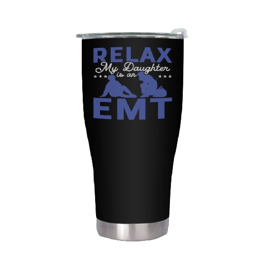 Relax My Daughter Is An EMT Medical Technician Par Stainless Steel Tumblers