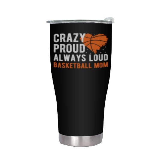 Crazy Proud Always Loud Basketball Mom Basketba Stainless Steel Tumblers