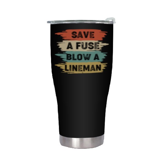 Save A Fuse Blow A Lineman Stainless Steel Tumblers