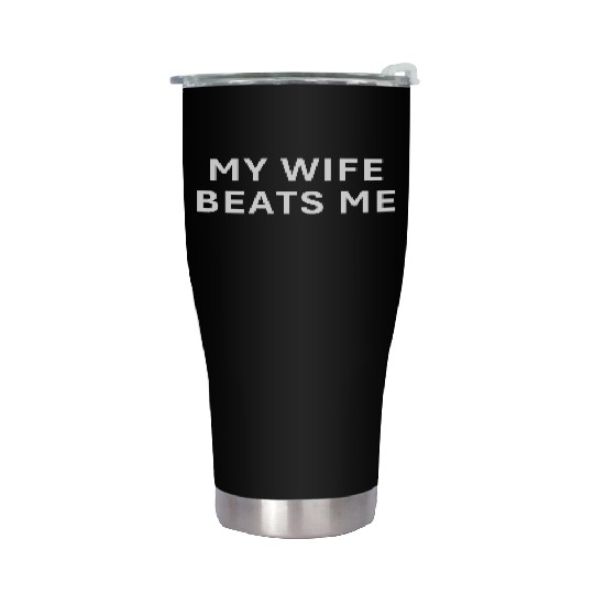 My Wife Beats Me Funny Husband Birthday Stainless Steel Tumblers