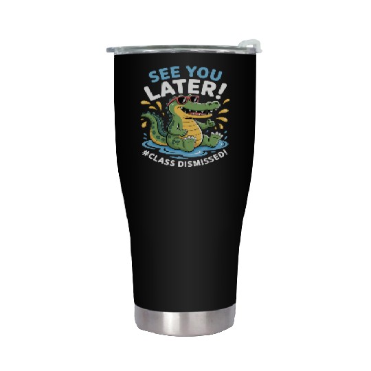 See You Later Alligator Class Dismissed Teacher Stainless Steel Tumblers