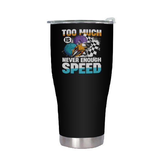 Too Much Is Never Enough Speed Motorcycle Racing Stainless Steel Tumblers