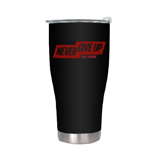 Always Never Give Up – Minimal Streetwear Stainless Steel Tumblers