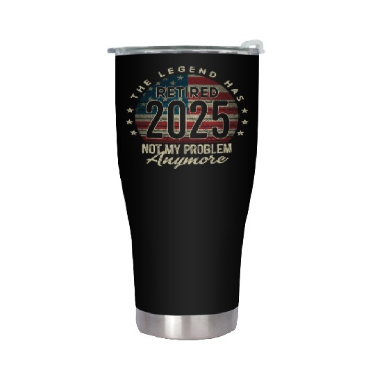 Retirement 2025 Retired Not My Problem Anymore Stainless Steel Tumblers