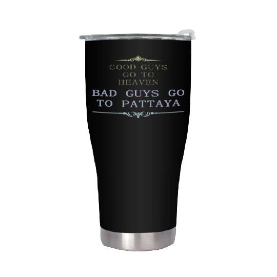 Good Guys go to Heaven Bad Guys go to Pattaya Stainless Steel Tumblers