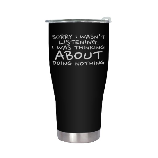 Sorry I Wasn’t Listening - Back To School Stainless Steel Tumblers