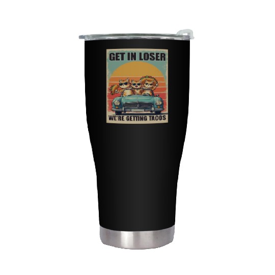 Get in Loser- We're Getting Tacos Stainless Steel Tumblers