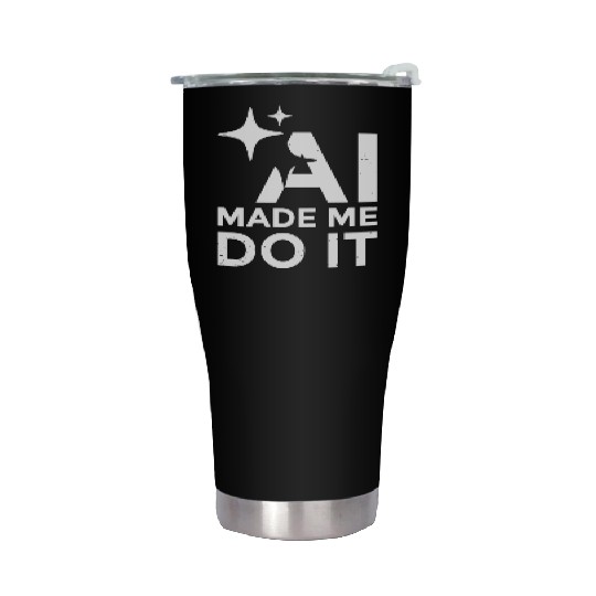 AI Made Me Do It Funny Programmer Tech Humor Stainless Steel Tumblers