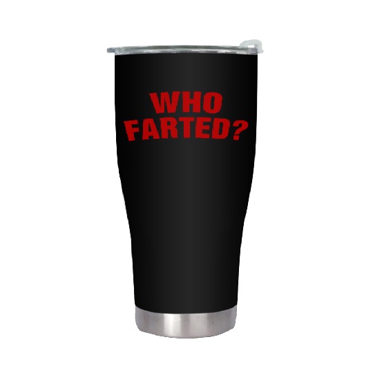 Who Farted? Stainless Steel Tumblers