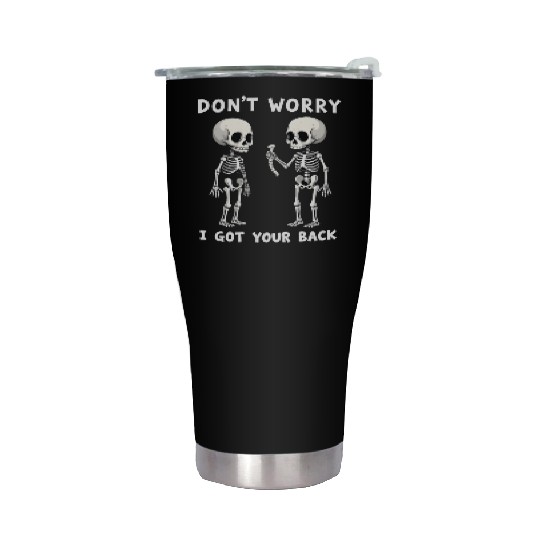 Don't Worry I Got Your Back Skeleton  Stainless Steel Tumblers