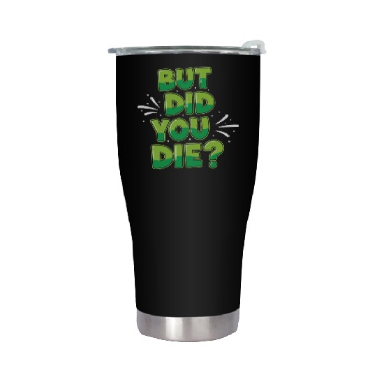 Humorous Green Text Bubble But Did You Die? Stainless Steel Tumblers