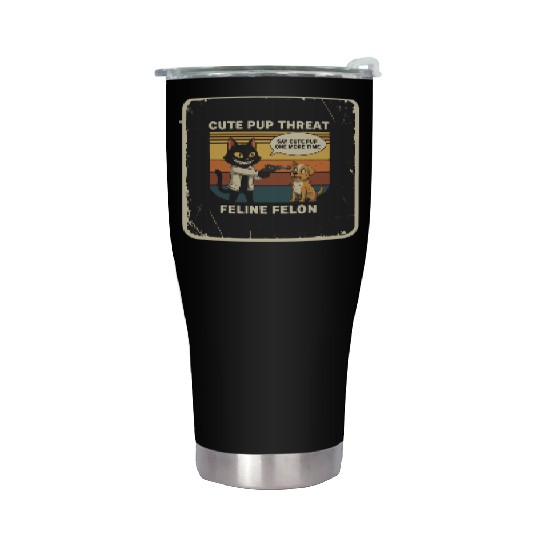 Cute Pup Threat Feline Felon Stainless Steel Tumblers