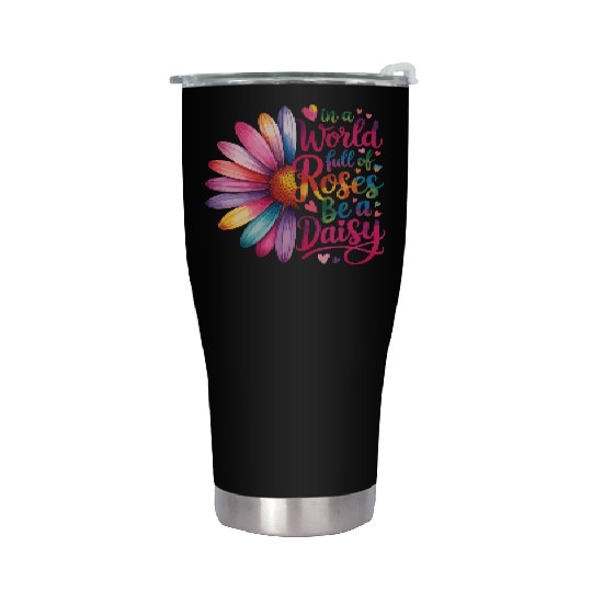 Be a Daisy in a World Full Quote Stainless Steel Tumblers