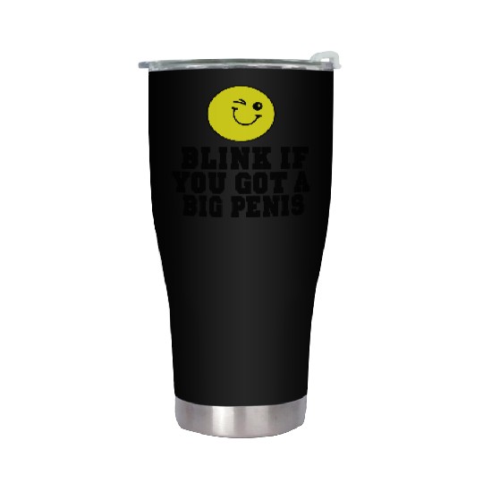 BLINK IF YOU GOT A BIG PENIS Stainless Steel Tumblers