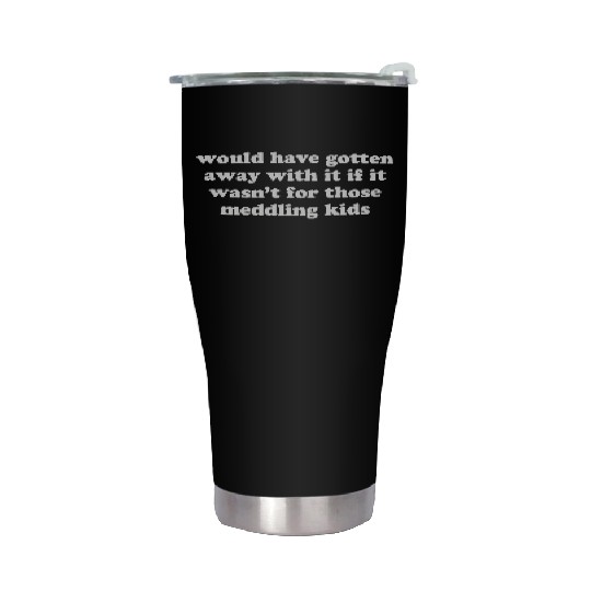 Scooby Doo Meddling Kids Funny Retro TV Show Quote Stainless Steel Tumblers