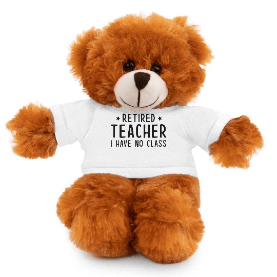 Retired Teacher I Have No Class Stuffed Animals With Tee