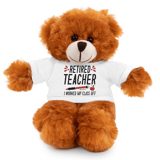 Retired Teacher I Worked My Class Off Stuffed Animals With Tee