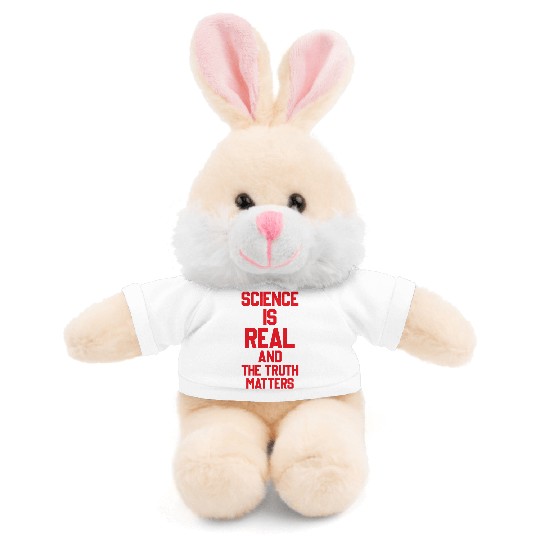 SCIENCE IS REAL AND THE TRUTH MATTERS Stuffed Animals With Tee