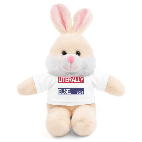 Literally Anyone Else Funny 2024 Election Stuffed Animals With Tee