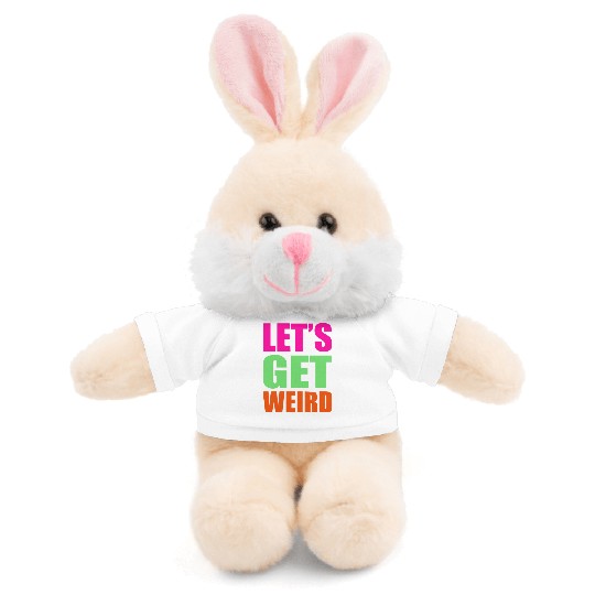 Let's Get Weird funny Stuffed Animals With Tee