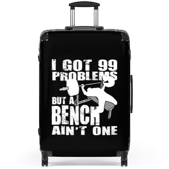 99 Problems But A Bench Ain't One Suitcases