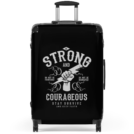 Be strong and courageous Suitcases