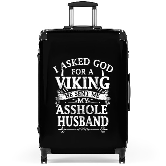 I asked god a viking he sent me my asshole husband Suitcases