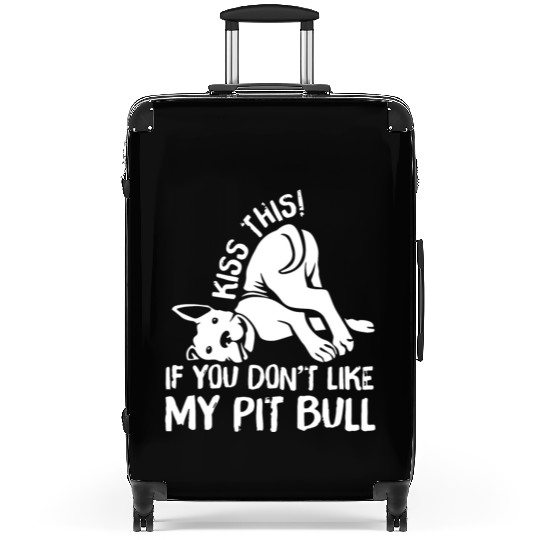 Kiss This If You Dont Like My Pit Bull Suitcases