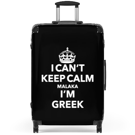 I cant keep calm malaka I am greek keep calm t shi Suitcases