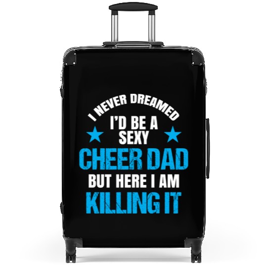 I Never Dreamed I'd be a Sexy Cheer Dad But Here I Am Killing It Suitcases