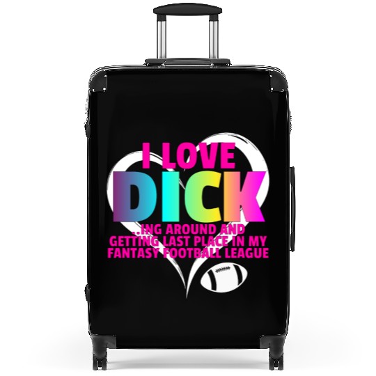 Fantasy Football Loser - I Love Dicking Around Suitcases