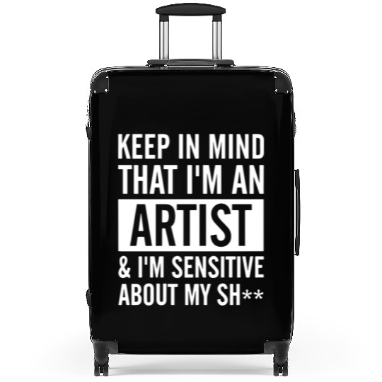 keep in mind that i am an artist i am sensitive ab Suitcases