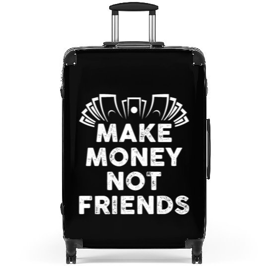 Make Money Not Friends Suitcases