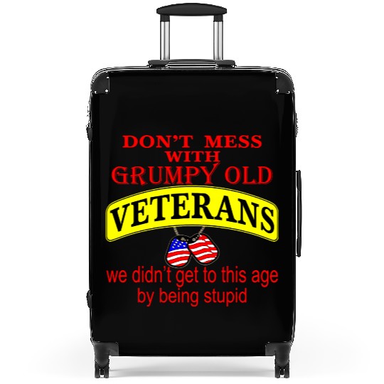 Don’t Mess With Grumpy Old Veterans We Didn’t Get Suitcases