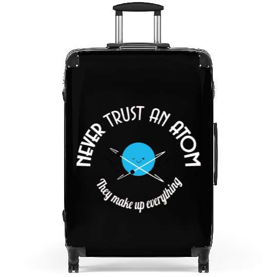Never Trust An Atom They Make Up Everything Suitcases