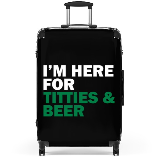 I'm Here For Titties & Beer Suitcases