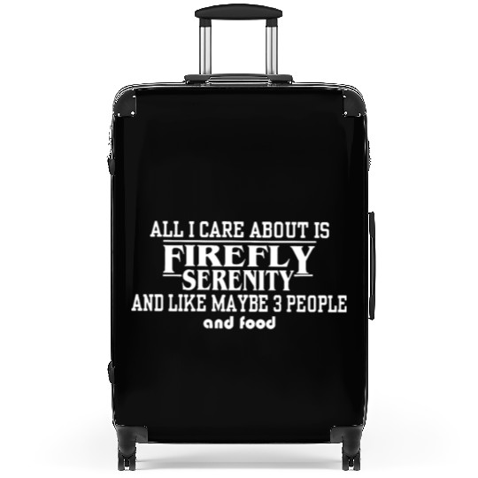All i care about is firefly serenity and like Suitcases