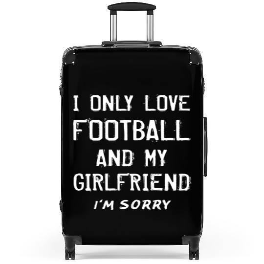 I Only Love Football And My Girlfriend Boyfriend Suitcases